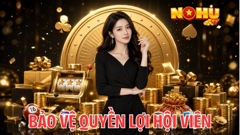 Bảo vệ quyền lợi của hội viên khi tham gia Nohu90