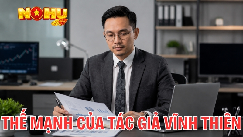 Thế mạnh của Tiểu sử của Tác giả Vĩnh Thiên